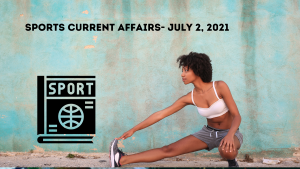 Sports Current Affairs- July 2, 2021