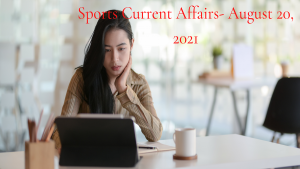 Sports Current Affairs- August 20, 2021