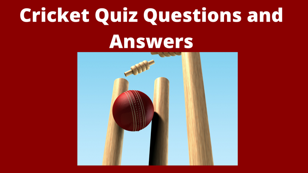 35 Cricket Quiz Questions And Answers- October 23, 2021