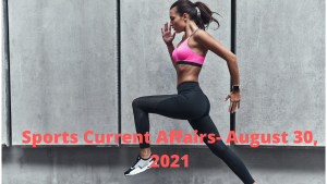 Sports Current Affairs- August 30, 2021