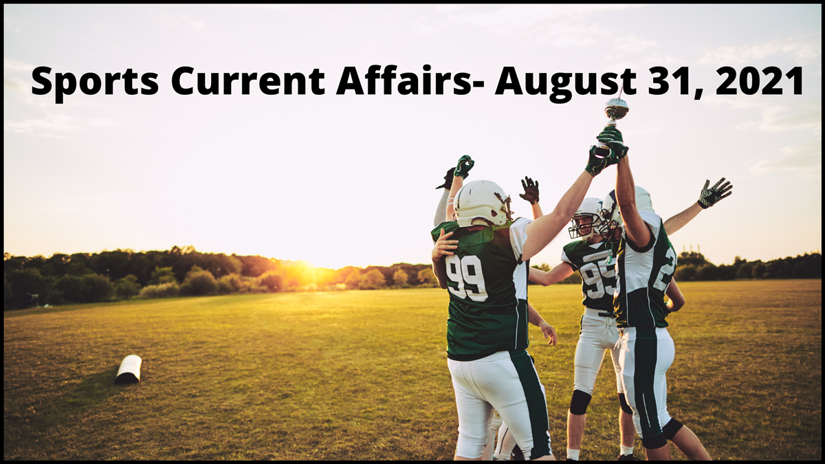 Sports Current Affairs- August 31, 2021