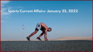 Sports Current Affairs- January 25, 2022