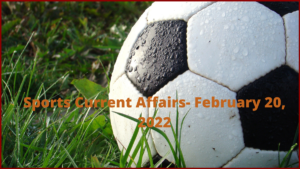 Sports Current Affairs- February 20, 2022