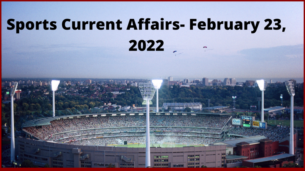 Sports Current Affairs- February 23, 2022