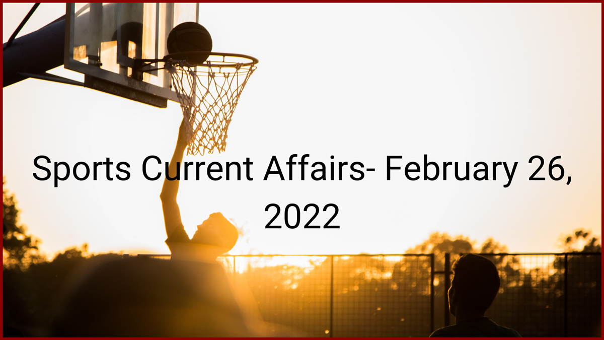 Sports Current Affairs- February 26, 2022