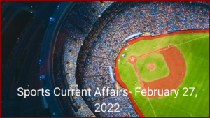 Sports Current Affairs- February 27, 2022