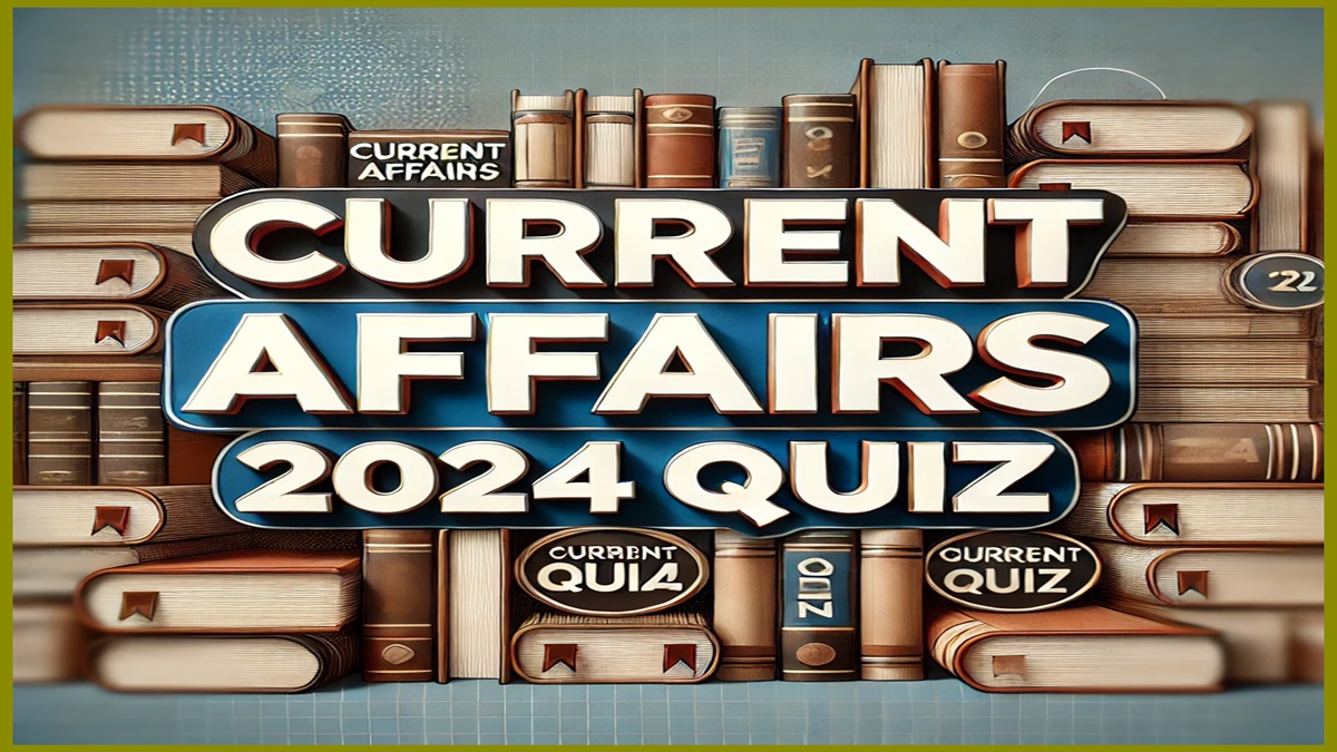 CURRENT AFFAIRS 2024 QUIZ