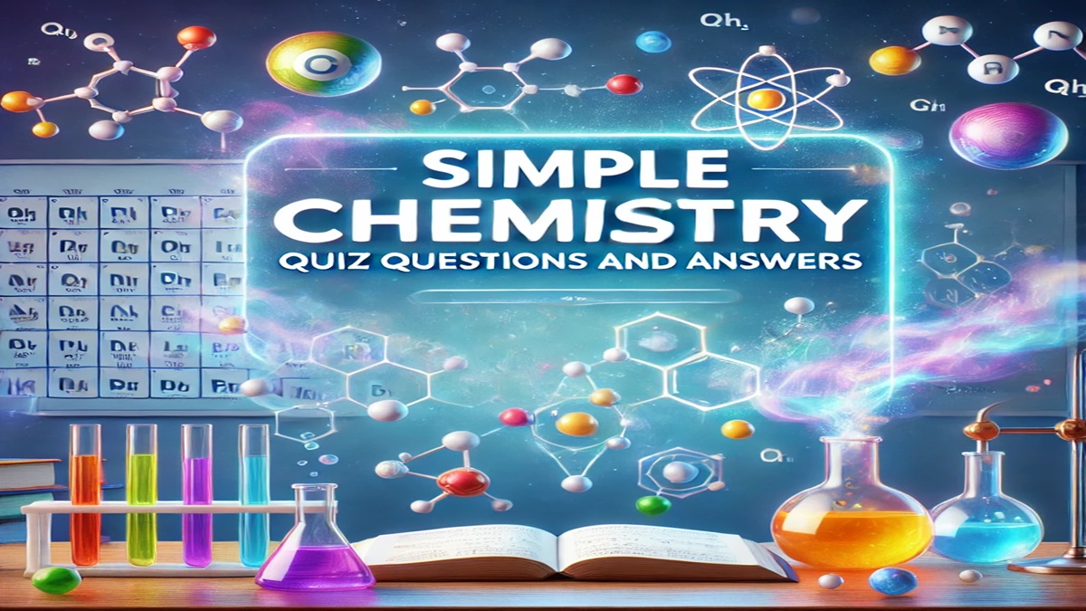 Simple Chemistry Quiz Questions and Answers